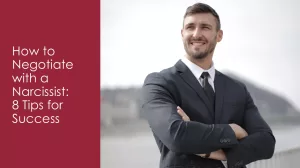 How to Negotiate with a Narcissist: 8 Tips for Success